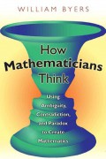 How Mathematicians Think, USING AMBIGUITY, CONTRADICTION, AND
PARADOX TO CREATE MATHEMATICS